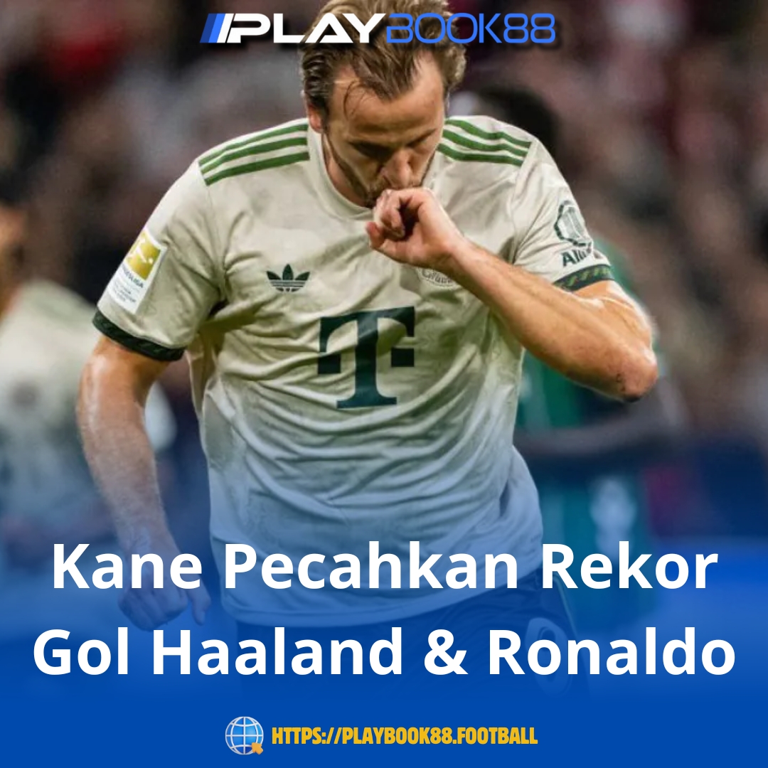 Kane Pecahkan Rekor Gol Haaland & Ronaldo